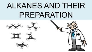 ALKANES AND THEIR
PREPARATION
 