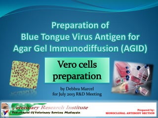 Prepared by:
MONOCLONAL ANTIBODY SECTION
by Debbra Marcel
for July 2013 R&D Meeting
 