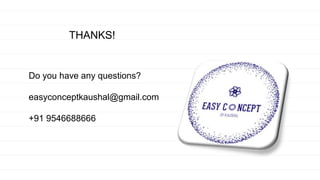 THANKS!
Do you have any questions?
easyconceptkaushal@gmail.com
+91 9546688666
 