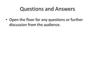 Questions and Answers
• Open the floor for any questions or further
discussion from the audience.
 