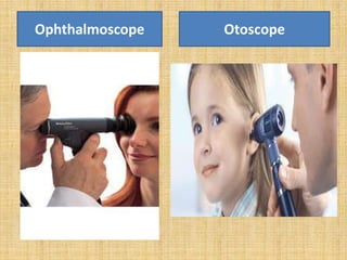 Ophthalmoscope Otoscope
 