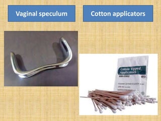 Vaginal speculum Cotton applicators
 