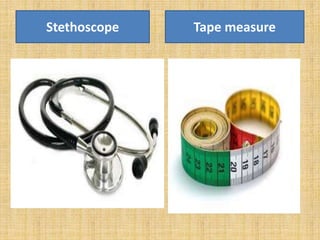 Stethoscope Tape measure
 