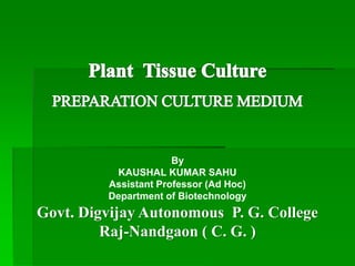 By
KAUSHAL KUMAR SAHU
Assistant Professor (Ad Hoc)
Department of Biotechnology
Govt. Digvijay Autonomous P. G. College
Raj-Nandgaon ( C. G. )
 