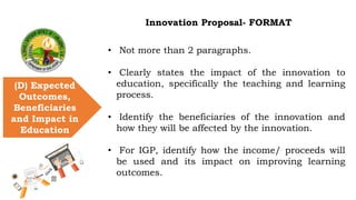Innovation Proposal- FORMAT
(D) Expected
Outcomes,
Beneficiaries
and Impact in
Education
•
• Not more than 2 paragraphs.
•...