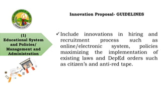 (1)
Educational System
and Policies/
Management and
Administration
Innovation Proposal- GUIDELINES
Include innovations in...