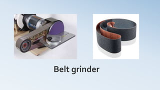 Belt grinder
 