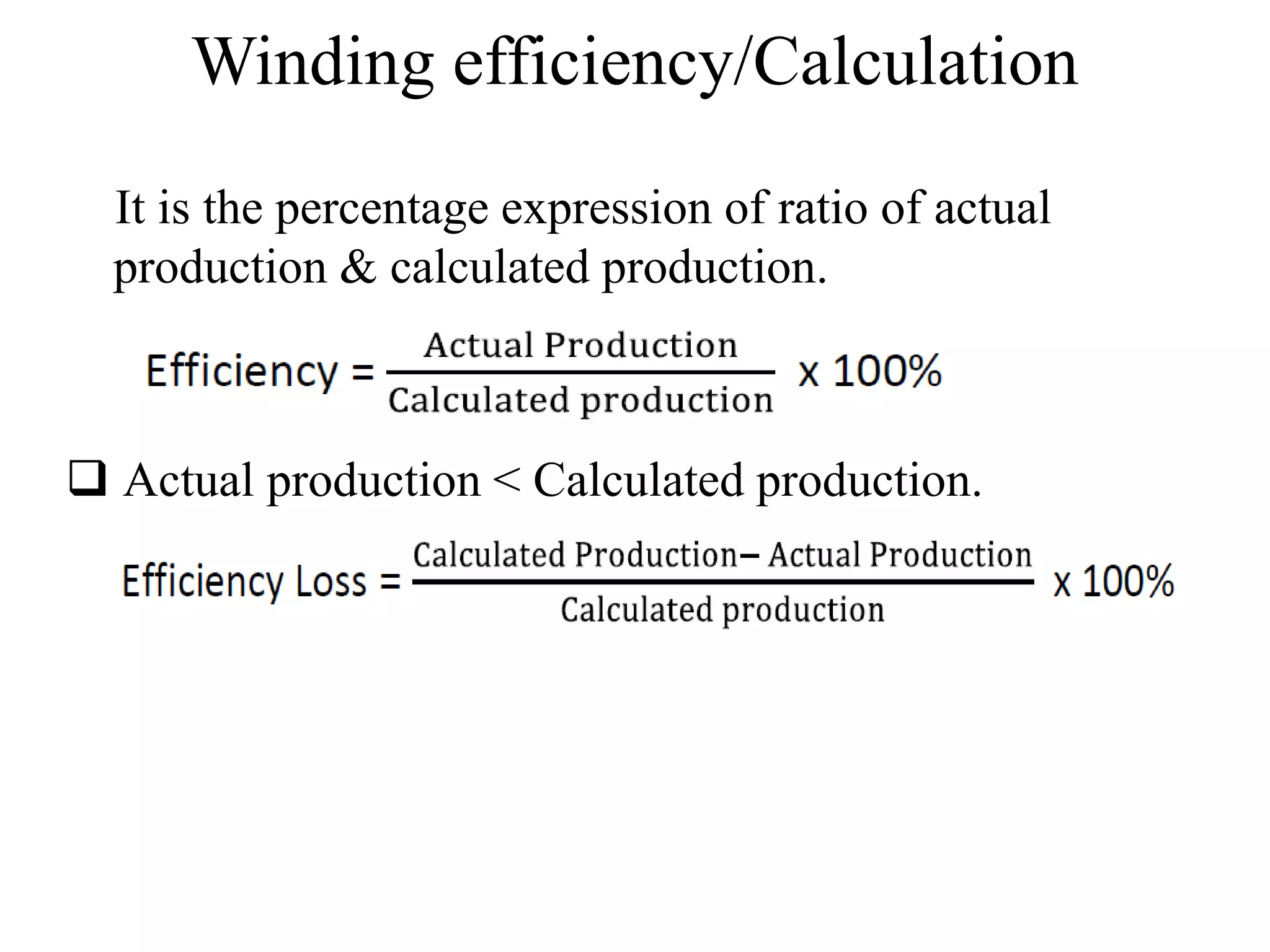 Winding efficiency/Calculation
It is the percentage expression of ratio of actual
production & calculated production.
 Actual production < Calculated production.
 