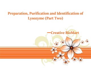 Page 1
Preparation, Purification and Identification of
Lysozyme (Part Two)
—Creative BioMart
 