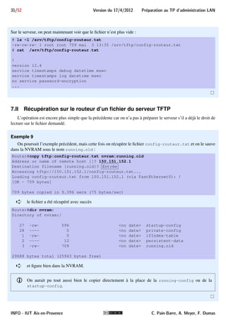 g précédemment a bien automatiquement 
modifié la table de routage : 
# route -n 
Table de routage IP du noyau 
Destination Passerelle Genmask Indic Metric Ref Use Iface 
150.151.0.0 0.0.0.0 255.255.0.0 U 0 0 0 eth0 
On ajoute ensuite la route vers 139.124.187.0/24 : 
# route add -net 139.124.110.0 netmask 255.255.255.0 gw 150.151.152.250 
puis la route par défaut : 
# route add -net 0.0.0.0 netmask 0.0.0.0 gw 150.151.152.153 
Puis on peut vérifier en affichant la table et en pingant une station : 
# route -n 
Table de routage IP du noyau 
Destination Passerelle Genmask Indic Metric Ref Use Iface 
150.151.0.0 0.0.0.0 255.255.0.0 U 0 0 0 eth0 
139.124.110.0 150.151.152.250 255.255.255.0 UG 0 0 0 eth0 
0.0.0.0 150.151.152.153 0.0.0.0 UG 0 0 0 eth0 
# ping 139.124.110.4 
PING 139.124.187.4 (139.124.110.4) 56(84) bytes of data. 
64 bytes from 139.124.110.4: icmp_seq=1 ttl=64 time=0.276 ms 
64 bytes from 139.124.110.4: icmp_seq=2 ttl=64 time=0.485 ms 
64 bytes from 139.124.110.4: icmp_seq=3 ttl=64 time=0.408 ms 
64 bytes from 139.124.110.4: icmp_seq=4 ttl=64 time=0.363 ms 
CTRL + C 
--- 139.124.187.4 ping statistics --- 
4 packets transmitted, 4 received, 0% packet loss, time 2998ms 
rtt min/avg/max/mdev = 0.276/0.383/0.485/0.075 ms 
INFO - IUT Aix-en-Provence C. Pain-Barre, A. Meyer, F. Dumas 
 
