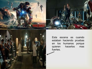 
Esta escena es cuando
estaban haciendo pruebas
en los humanos porque
quieren hacerlos mas
fuertes.
 