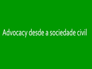 Advocacy desde a sociedade civil 
