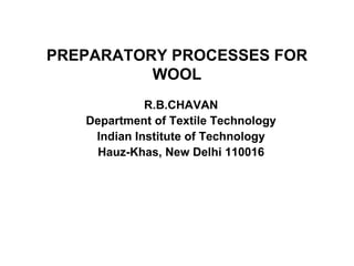PREPARATORY PROCESSES FOR WOOL R.B.CHAVAN Department of Textile Technology Indian Institute of Technology Hauz-Khas, New Delhi 110016 