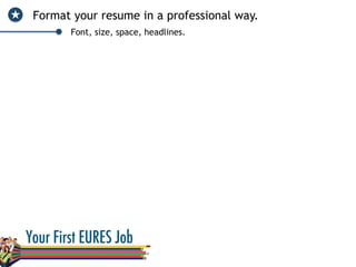 Format your resume in a professional way.
Font, size, space, headlines.
 