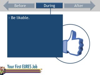 Before During After
- Be likable.
 