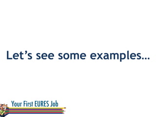 Let’s see some examples…
 