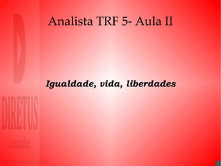 Analista TRF 5- Aula II Igualdade, vida, liberdades 