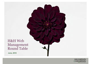 H&H Web
Management
Round Table
 ou d ab e
June, 2010
 
