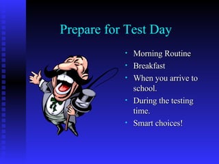 Prepare for Test Day ,[object Object],[object Object],[object Object],[object Object],[object Object]
