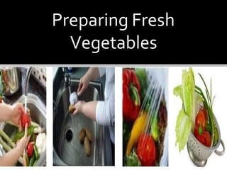 Preparing Fresh
Vegetables
 