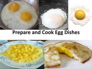 Prepare and Cook Egg Dishes
 