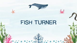 FISH TURNER
 