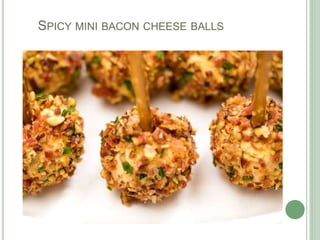 SPICY MINI BACON CHEESE BALLS
 