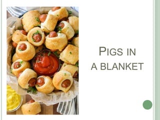 PIGS IN
A BLANKET
 