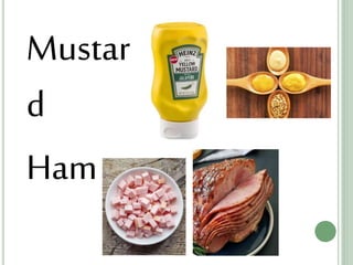 Mustar
d
Ham
 