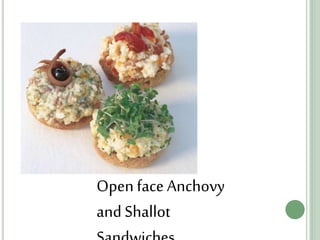 Open face Anchovy
and Shallot
 