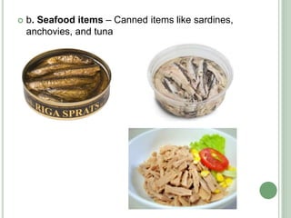  b. Seafood items – Canned items like sardines,
anchovies, and tuna
 