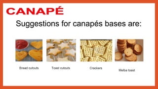 Suggestions for canapés bases are:
 