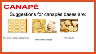 Suggestions for canapés bases are:
 