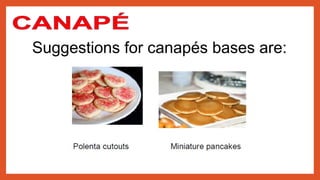 Suggestions for canapés bases are:
 