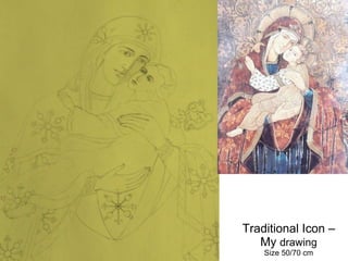 Traditional Icon – My  drawing Size 50/70 cm 