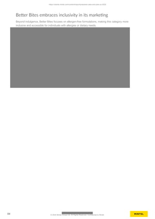 Better Bites embraces inclusivity in its marketing
Beyond indulgence, Better Bites focuses on allergen-free formulations, making this category more
inclusive and accessible for individuals with allergies or dietary needs.
https://clients.mintel.com/content/report/prepared-cake-and-pies-us-2025
84 © 2025 Mintel Group Ltd. All Rights Reserved. Confidential to Mintel.
 