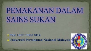 PSK 1012 / FKJ 2014
Unuversiti Pertahanan Nasional Malaysia
 