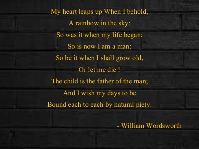 my heart leaps up analysis My heart leaps up when i behold, (1802) the last three lines of this form the introductory lines of the long ode: intimations of immortality from william wordsworth. my heart leaps up analysis My heart leaps up when i behold, (1802) the last three lines of this form the introductory lines of the long ode: intimations of immortality from william wordsworth.