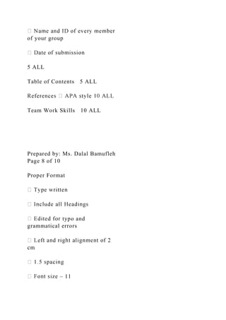 of your group
5 ALL
Table of Contents 5 ALL
Team Work Skills 10 ALL
Prepared by: Ms. Dalal Bamufleh
Page 8 of 10
Proper Format
typo and
grammatical errors
cm
– 11
 