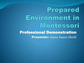 Professional Demonstration
Presenter: Sanna Naseer Sheikl
 