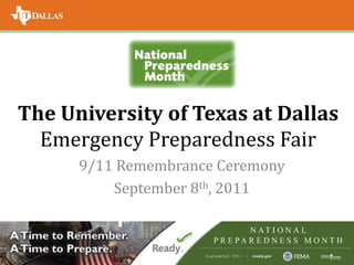 The University of Texas at Dallas Emergency Preparedness Fair 9/11 Remembrance Ceremony September 8th, 2011 