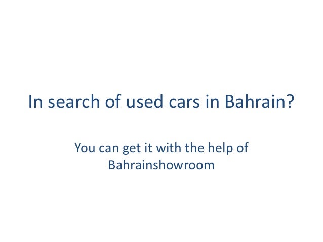 In search of used cars in Bahrain?
You can get it with the help of
Bahrainshowroom
 