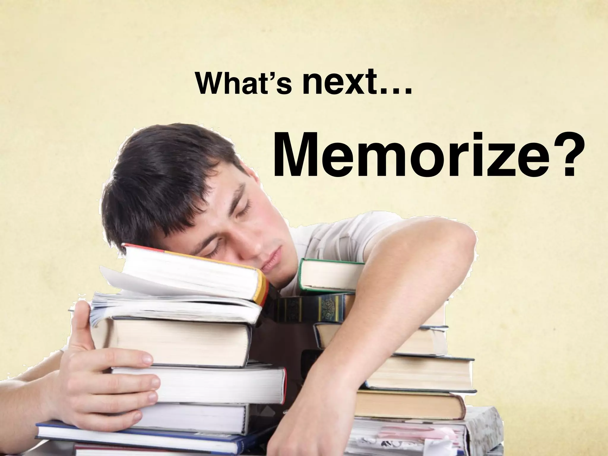 What’s next…

    Memorize?
 