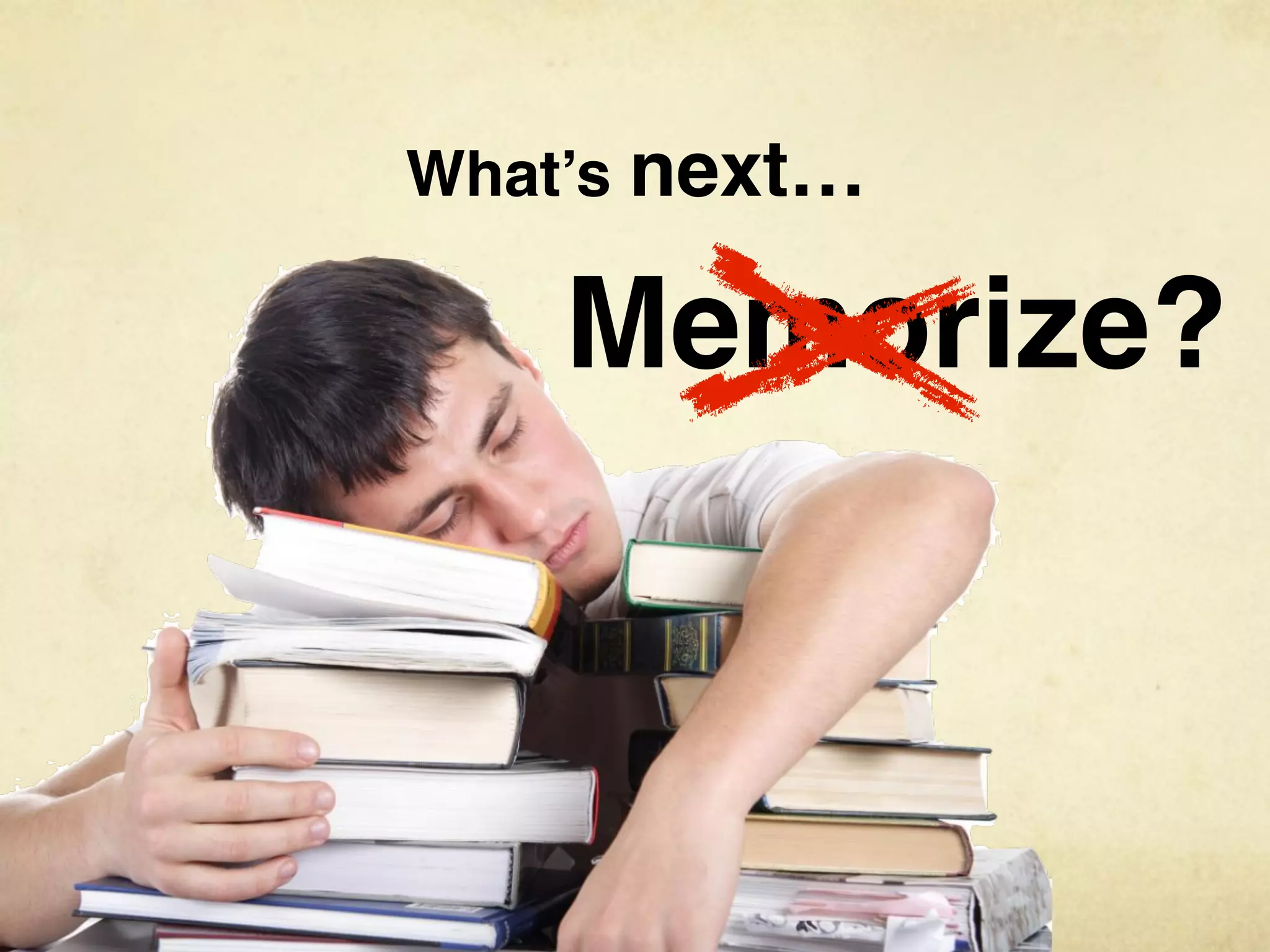 What’s next…

    Memorize?
 