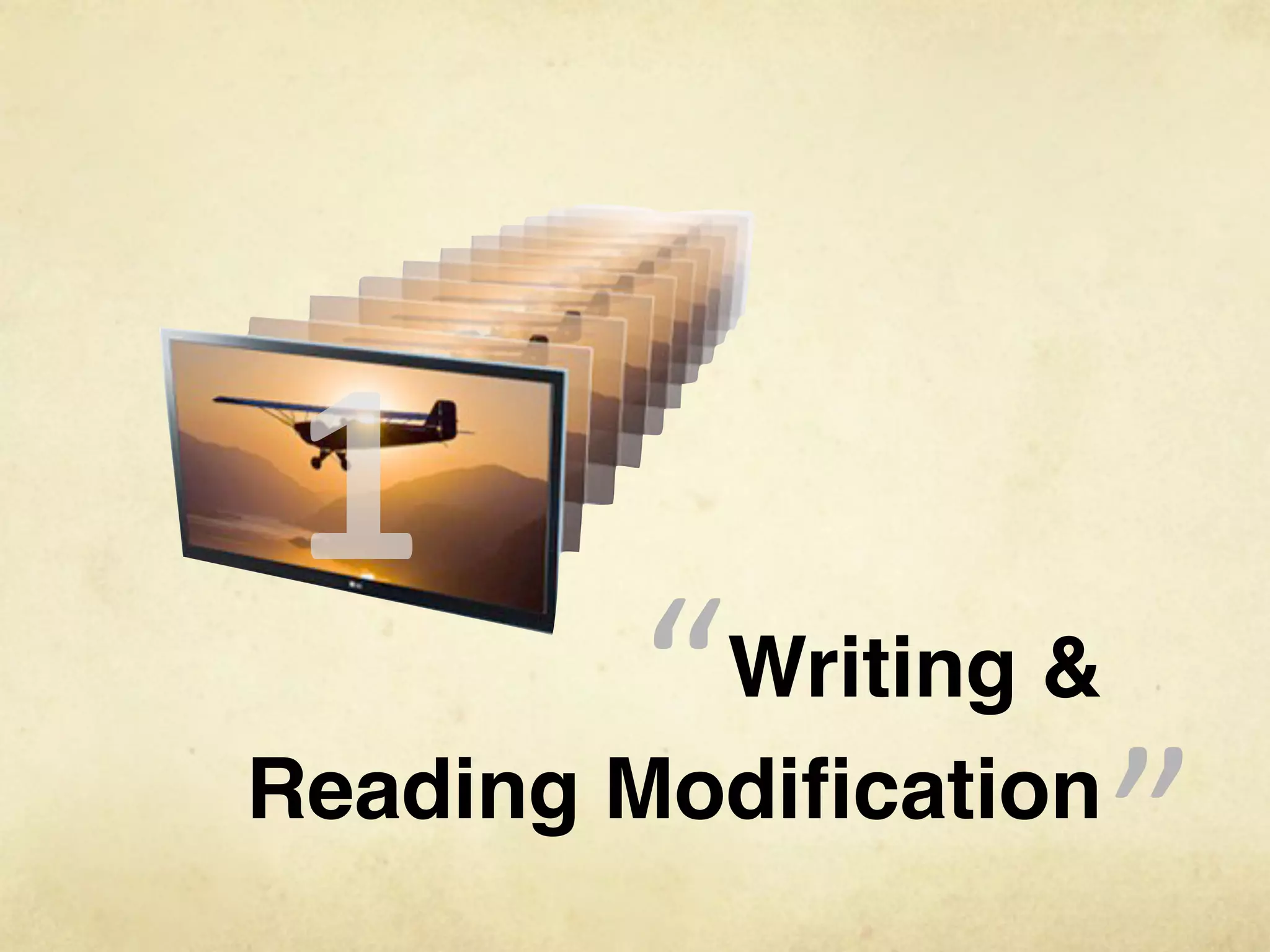 1
        “ Writing &
Reading Modiﬁcation
                      “
 