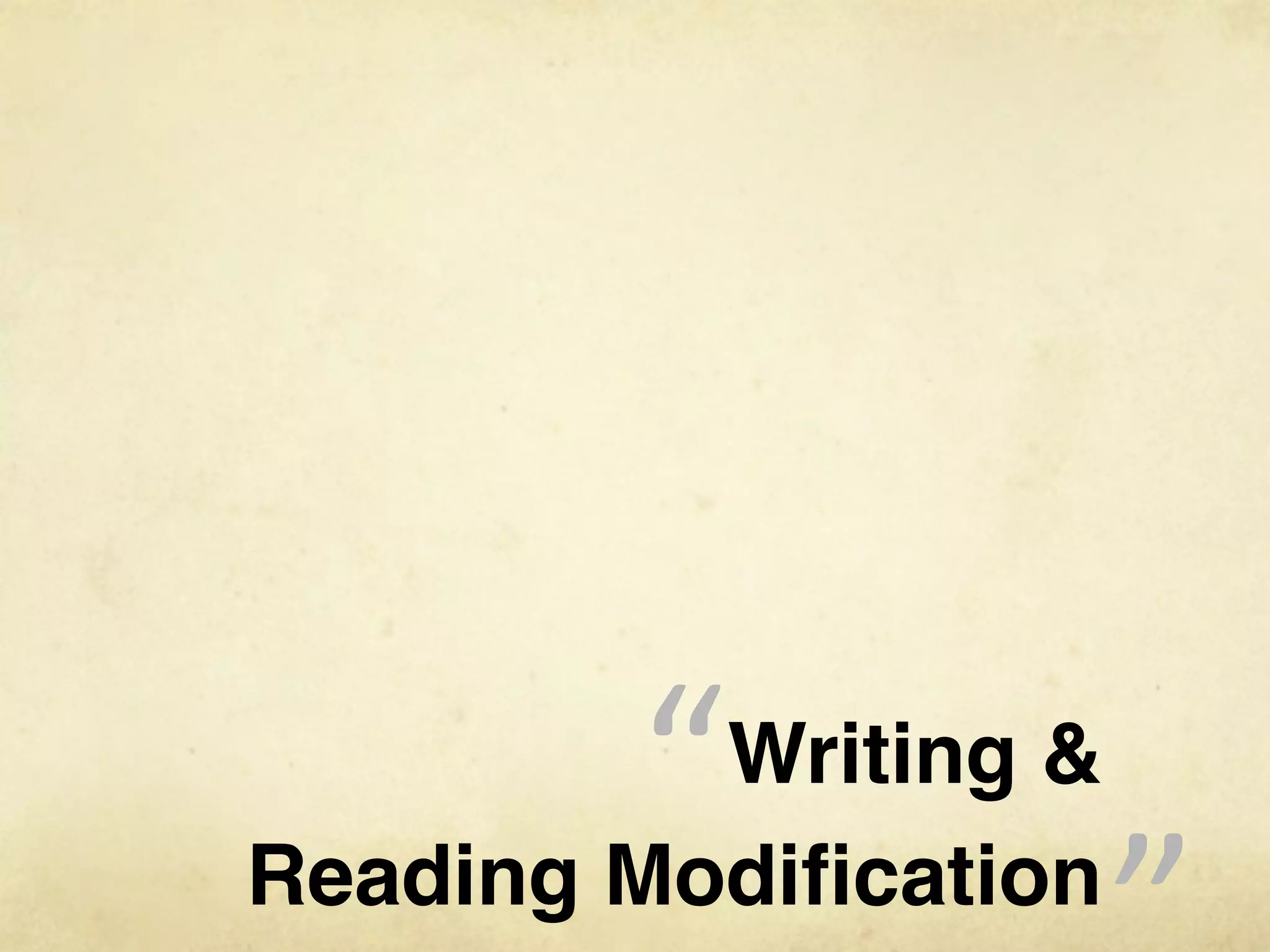 “ Writing &
Reading Modiﬁcation
                      “
 