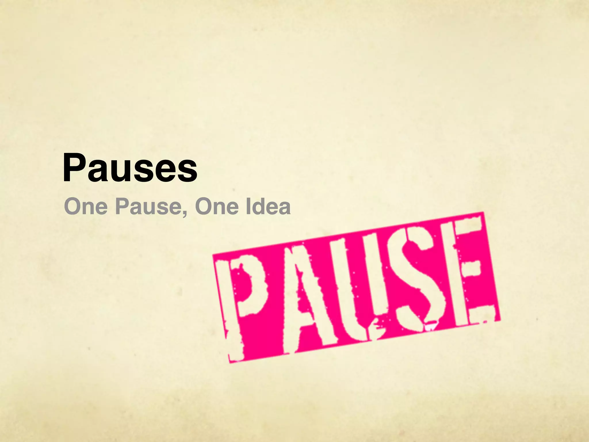 Pauses
One Pause, One Idea
 