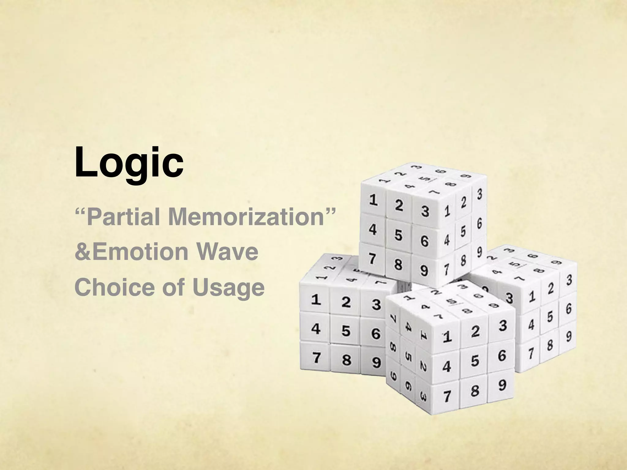 Logic
“Partial Memorization”
&Emotion Wave
Choice of Usage
 