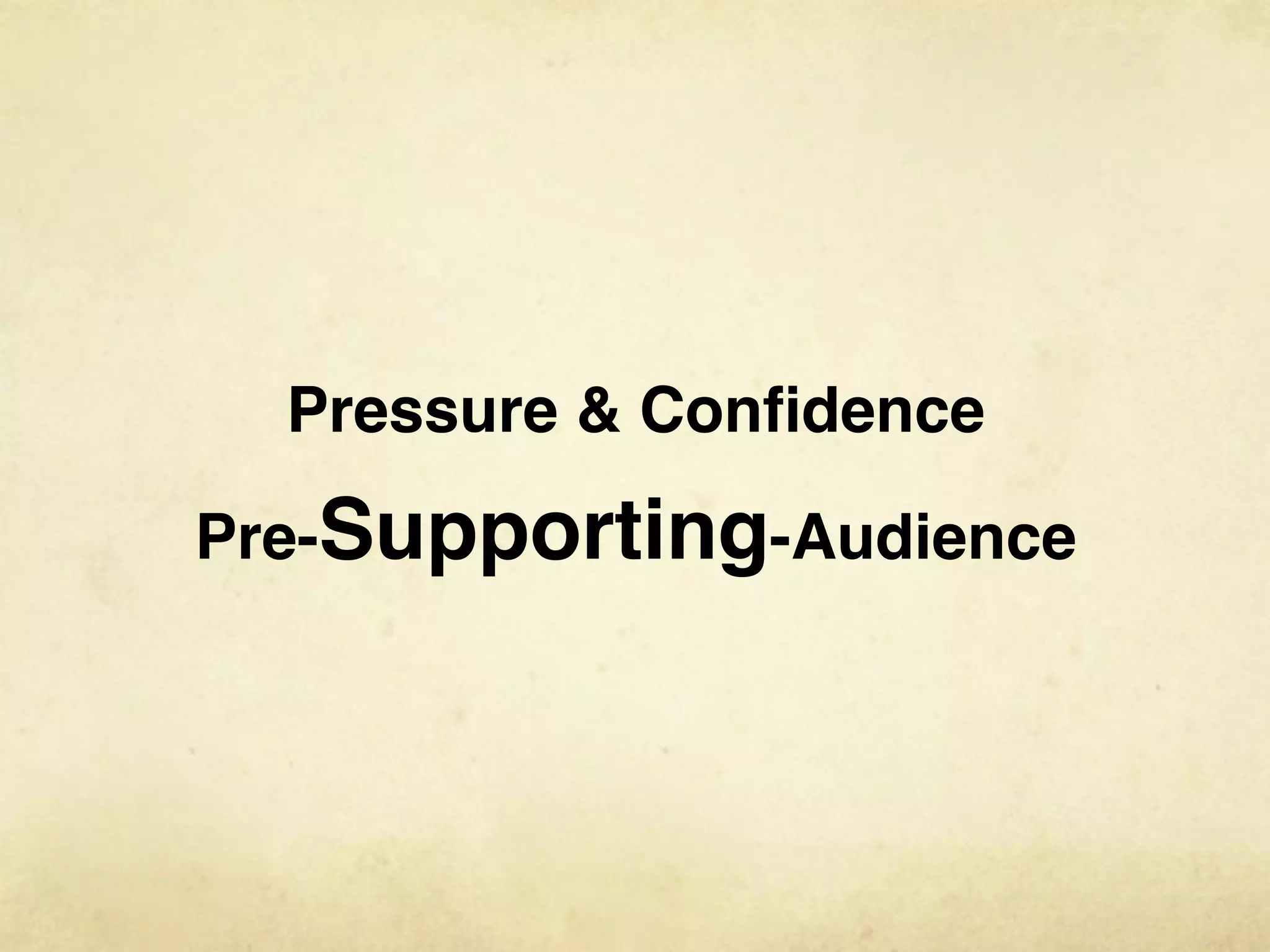 Pressure & Conﬁdence

Pre-Supporting-Audience
 