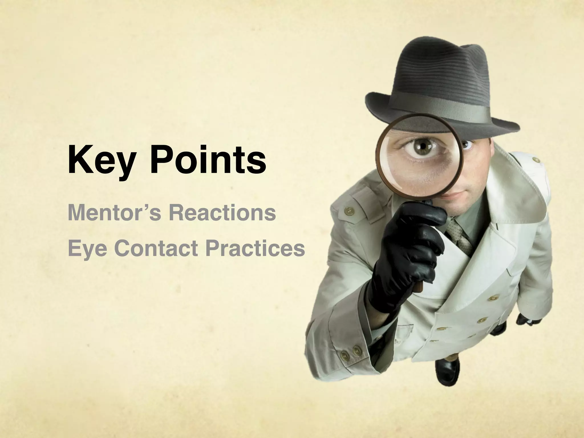 Key Points
Mentor’s Reactions
Eye Contact Practices
 